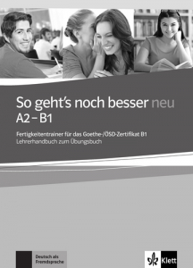 So geht's noch besser neu A2-B1Fertigkeitentrainer für das Goethe-/ÖSD-Zertifikat B1. Lehrerhandbuch zum Übungsbuch